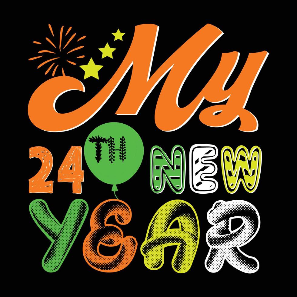 mon 24e nouvel an. peut être utilisé pour la conception de mode de t-shirt de bonne année, la conception de typographie de nouvelle année, les vêtements de nouvelle année, les vecteurs de t-shirt, la conception d'autocollants, les cartes, les messages et les tasses vecteur