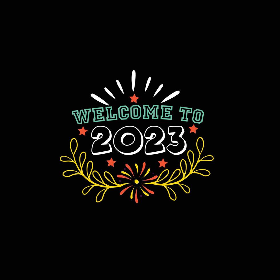 bienvenue en 2023. peut être utilisé pour la conception de mode de t-shirt de bonne année, la conception de typographie du nouvel an, les vêtements de nouvel an, les vecteurs de t-shirt, la conception d'autocollants, les cartes de voeux, les messages et les tasses vecteur