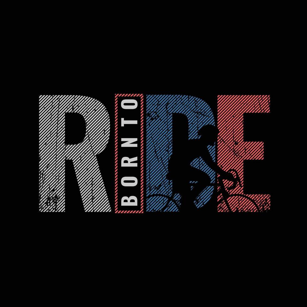 slogan de typographie born to ride pour la conception de t-shirts imprimés vecteur