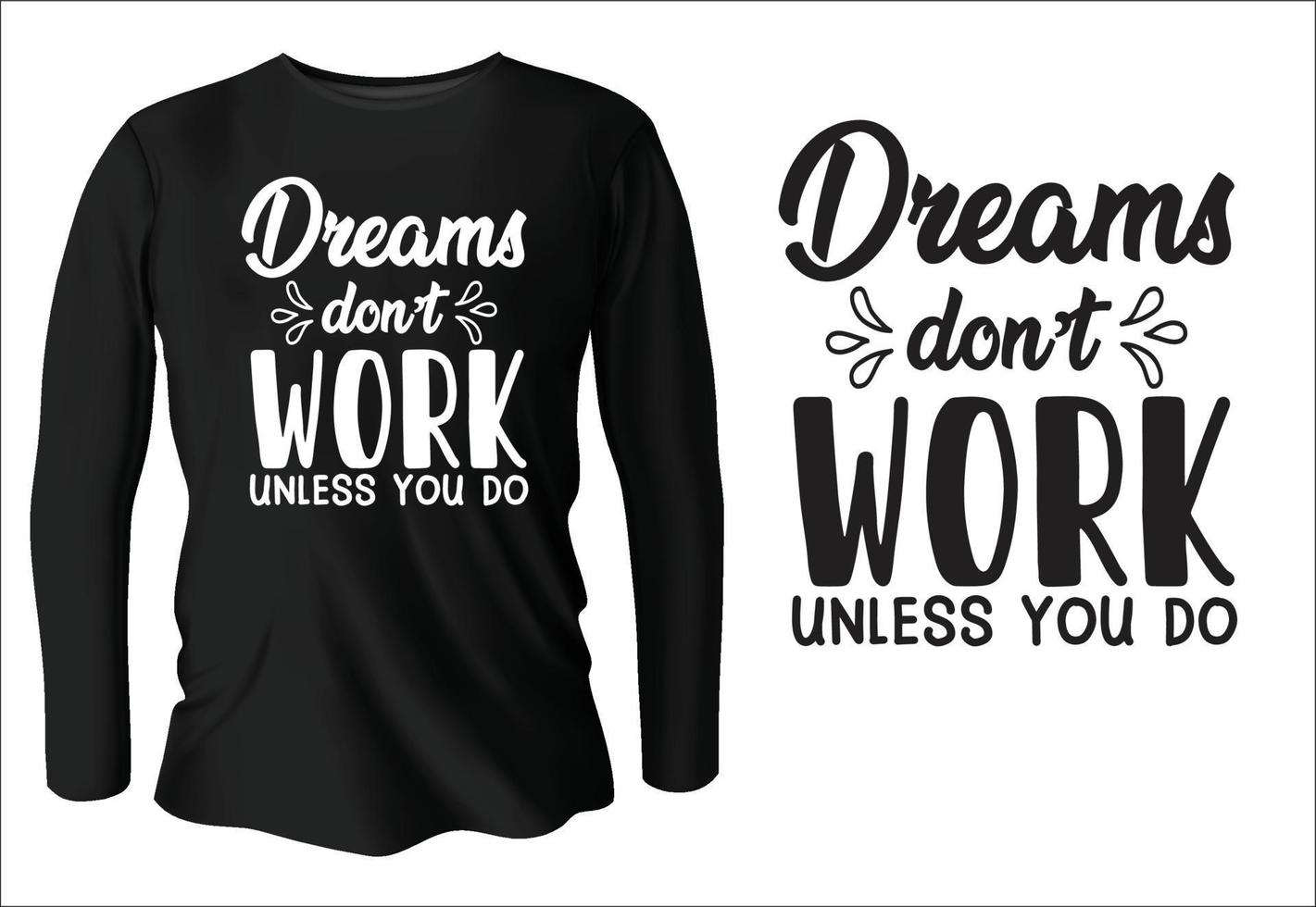les rêves ne fonctionnent que si vous faites un design de t-shirt avec le vecteur