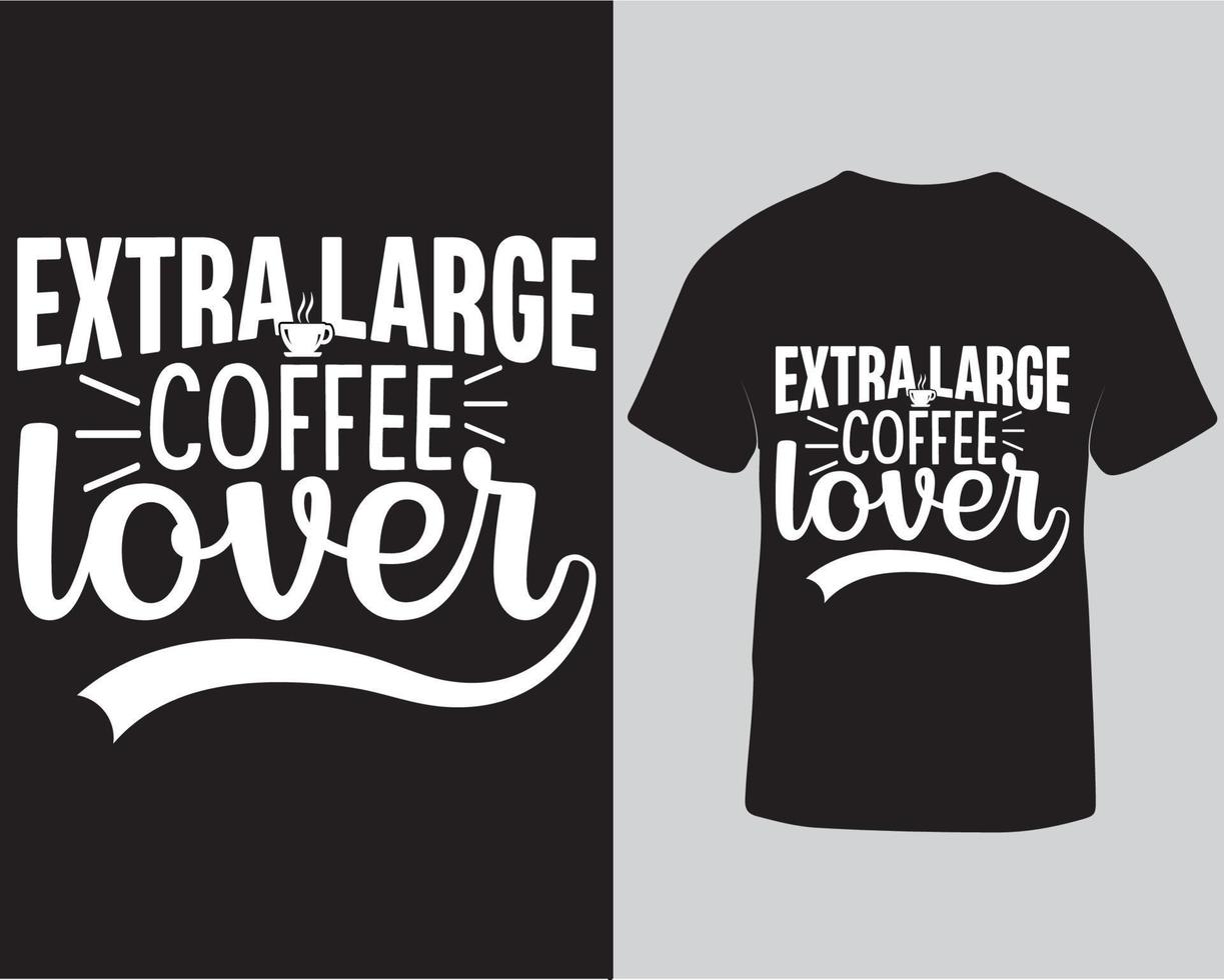 modèle de conception de t-shirt amateur de café extra large. conception de t-shirt pour amateur de café téléchargement pro vecteur