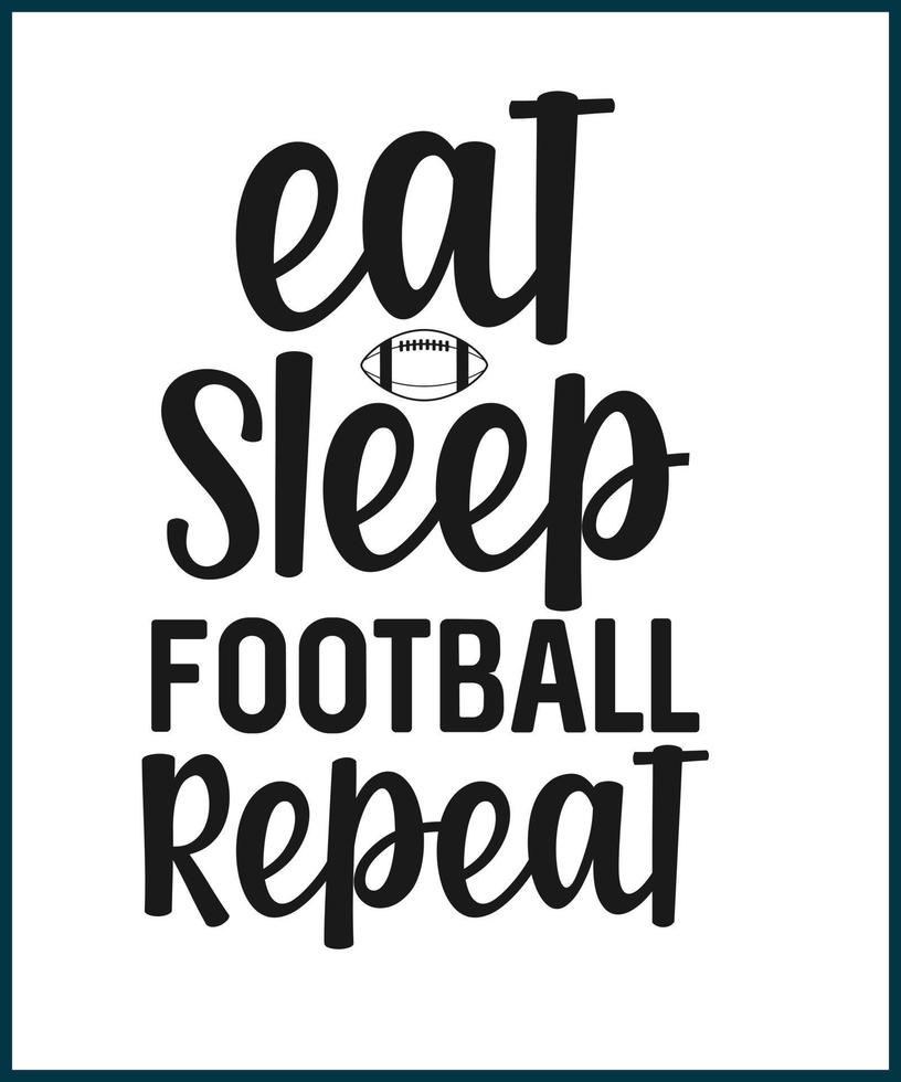 manger dormir répétition de football. fan de football disant, devis pour la conception de t-shirts. idée cadeau amateur de football. football américain tee typographie phrase illustration vectorielle impression, carte, salutation, autocollant. vecteur