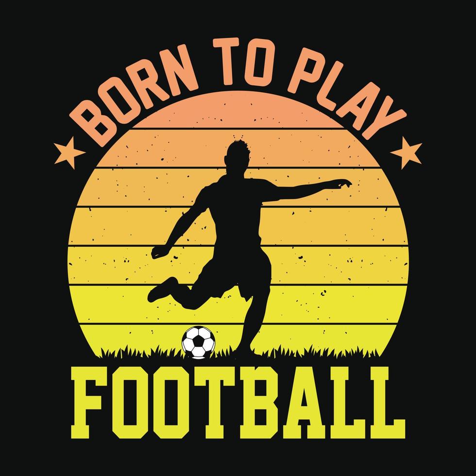 né pour jouer au football - t-shirt, vecteur, affiche ou modèle de citations de football. vecteur