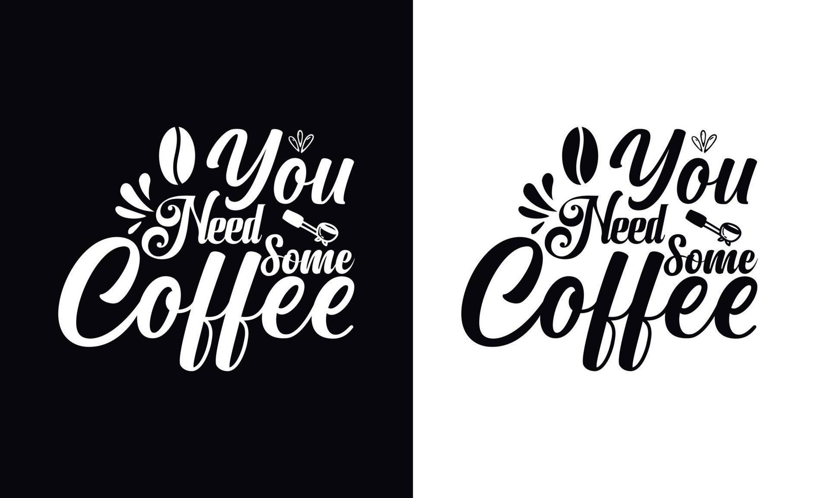 vous avez besoin de café. modèle de conception de t-shirt café vecteur de typographie