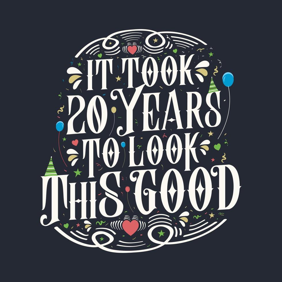 il a fallu 20 ans pour être aussi beau. 20 anniversaire et 20 anniversaire de conception de lettrage vintage. vecteur