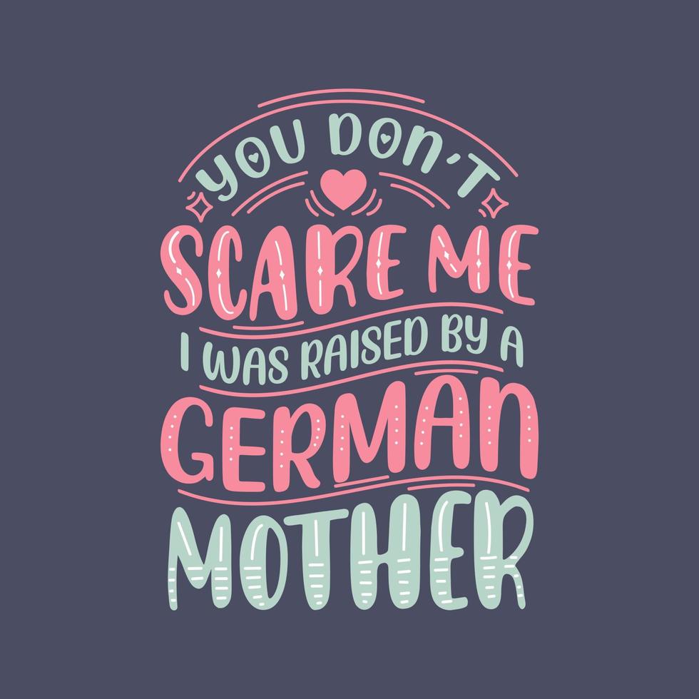 tu ne me fais pas peur j'ai été élevé par une mère allemande. conception de lettrage de la fête des mères. vecteur