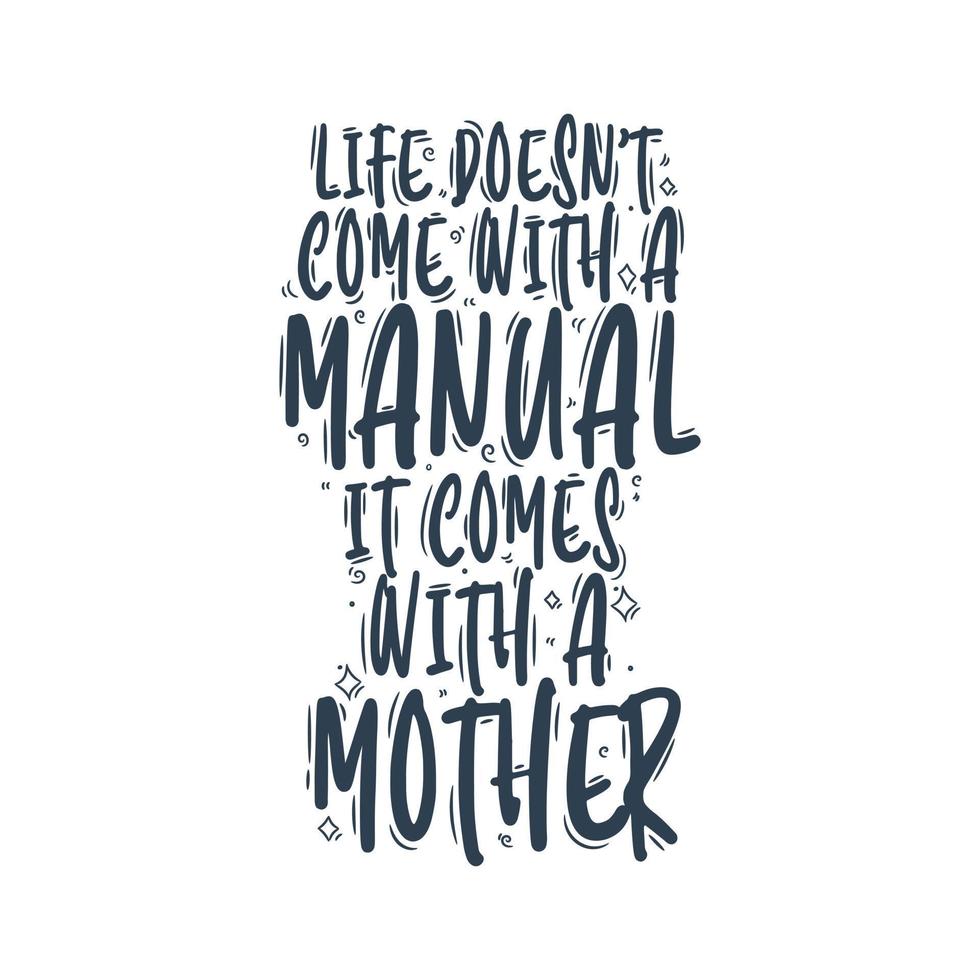 la vie ne vient pas avec un manuel, elle vient avec une mère. conception de lettrage de citation de fête des mères. vecteur