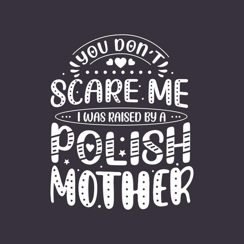 tu ne me fais pas peur j'ai été élevé par une mère polonaise. conception de lettrage de la fête des mères. vecteur