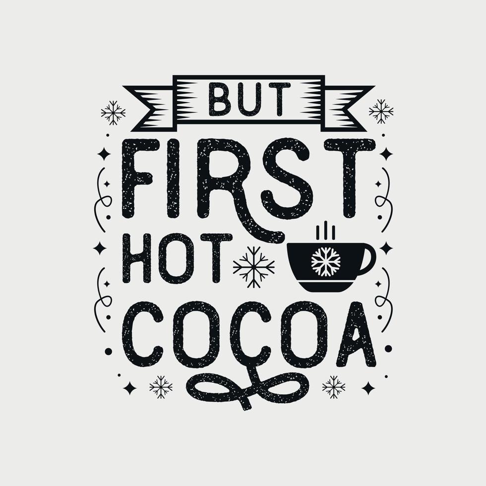 mais première illustration vectorielle de cacao chaud, lettrage dessiné à la main avec des citations d'hiver, dessins d'hiver pour t-shirt, affiche, impression, tasse et pour carte vecteur