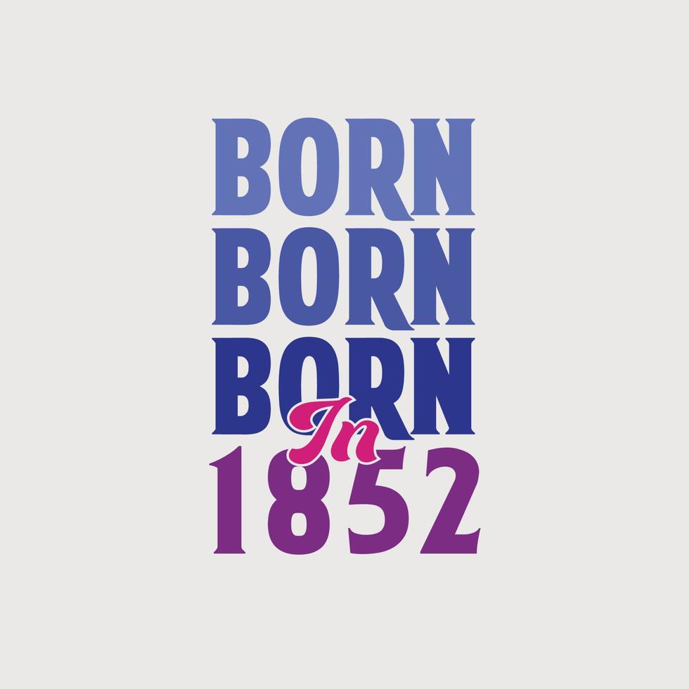 né en 1852. anniversaire pour les personnes nées en 1852 vecteur