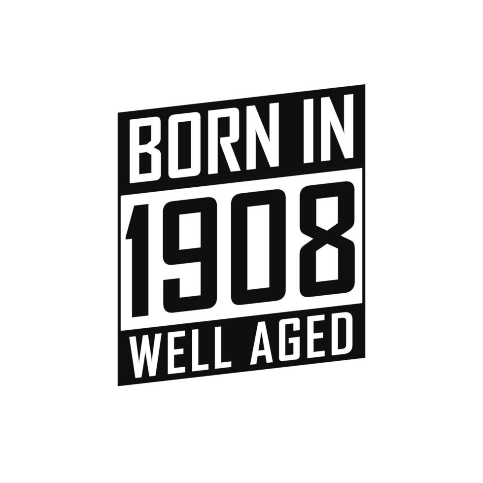 né en 1908 bien vieilli. tshirt joyeux anniversaire pour 1908 vecteur