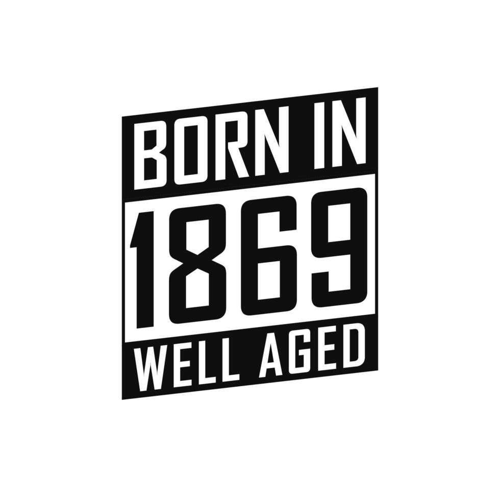 né en 1869 bien vieilli. tshirt joyeux anniversaire pour 1869 vecteur