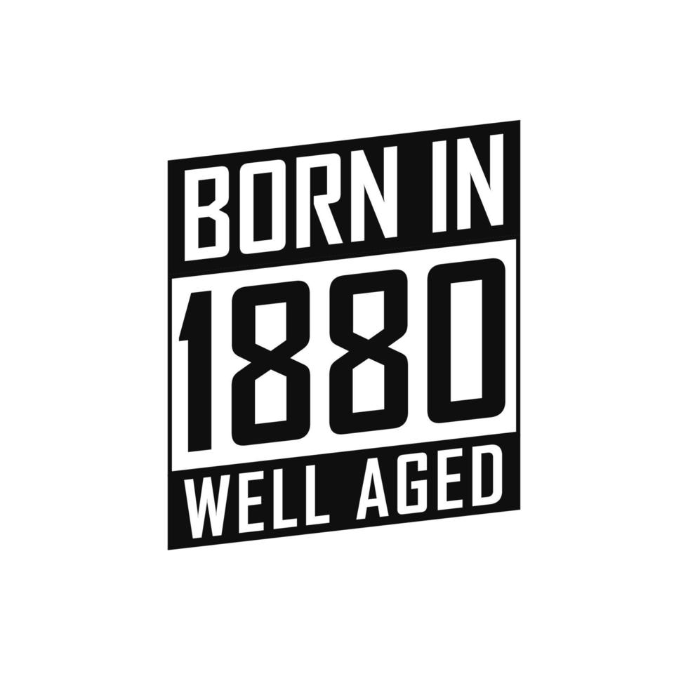 né en 1880 bien vieilli. tshirt joyeux anniversaire pour 1880 vecteur