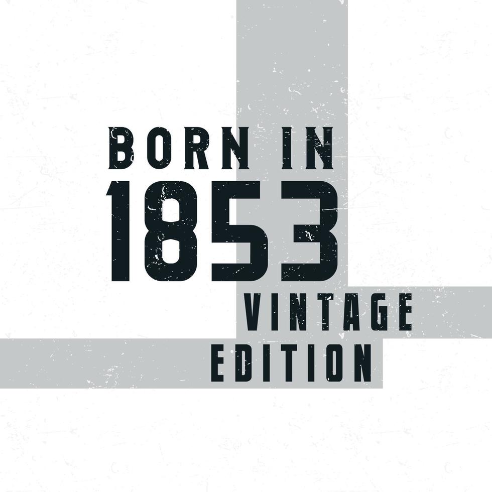 né en 1853. t-shirt d'anniversaire vintage pour les personnes nées en 1853 vecteur