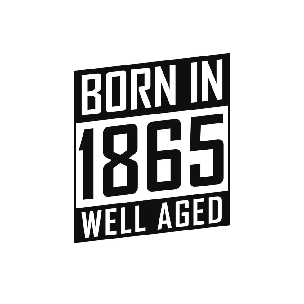 né en 1865 bien vieilli. tshirt joyeux anniversaire pour 1865 vecteur