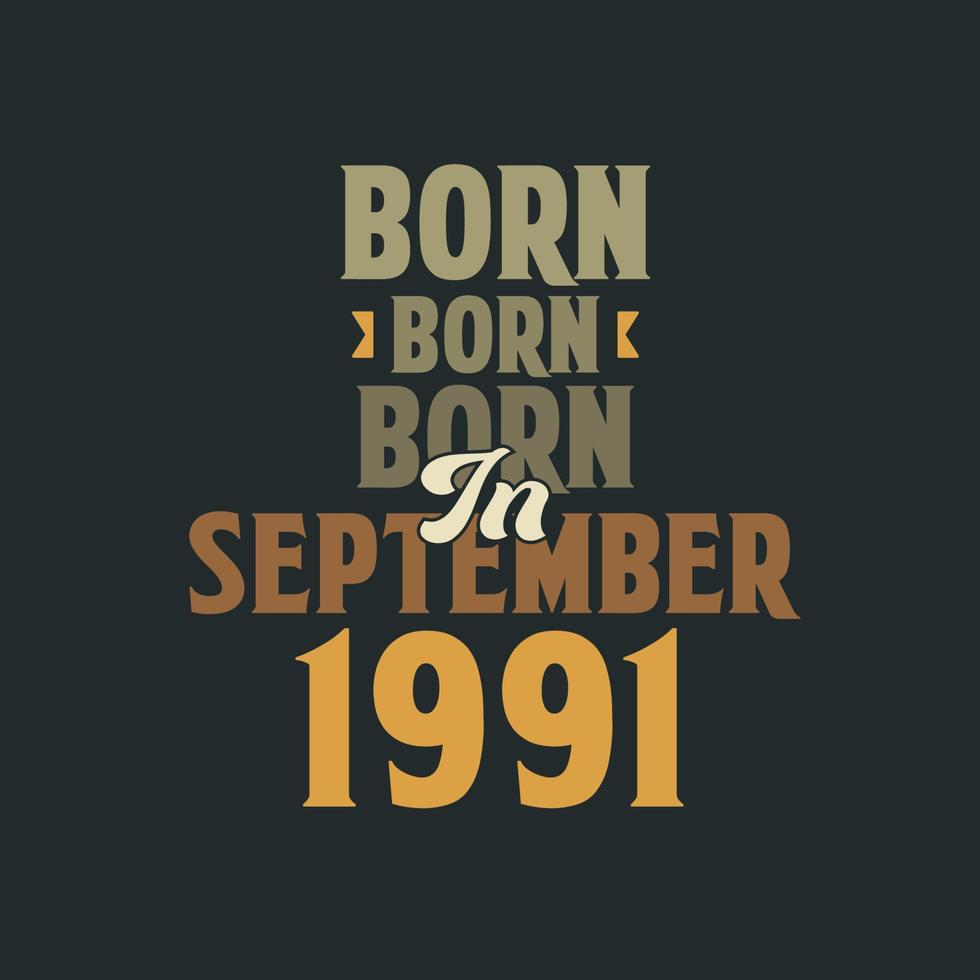 né en septembre 1991 conception de citation d'anniversaire pour ceux nés en septembre 1991 vecteur