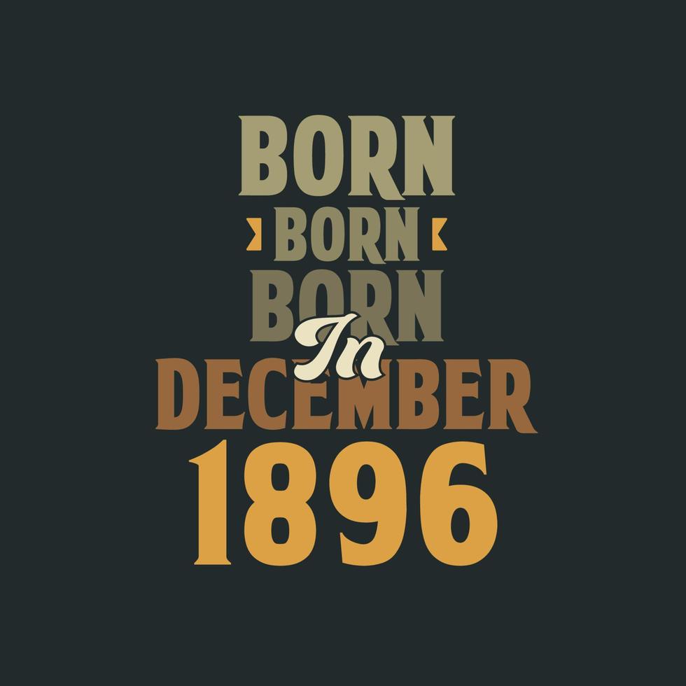 né en décembre 1896 conception de citation d'anniversaire pour ceux nés en décembre 1896 vecteur