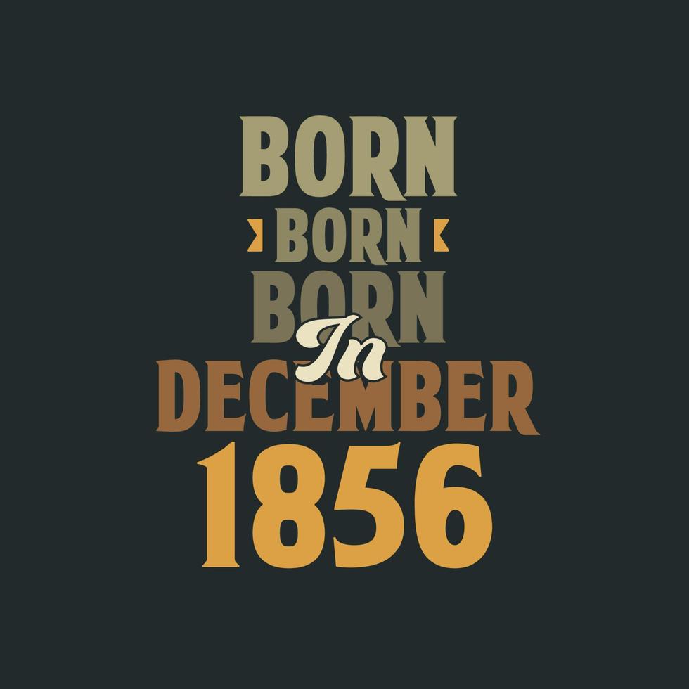 né en décembre 1856 conception de citation d'anniversaire pour ceux nés en décembre 1856 vecteur
