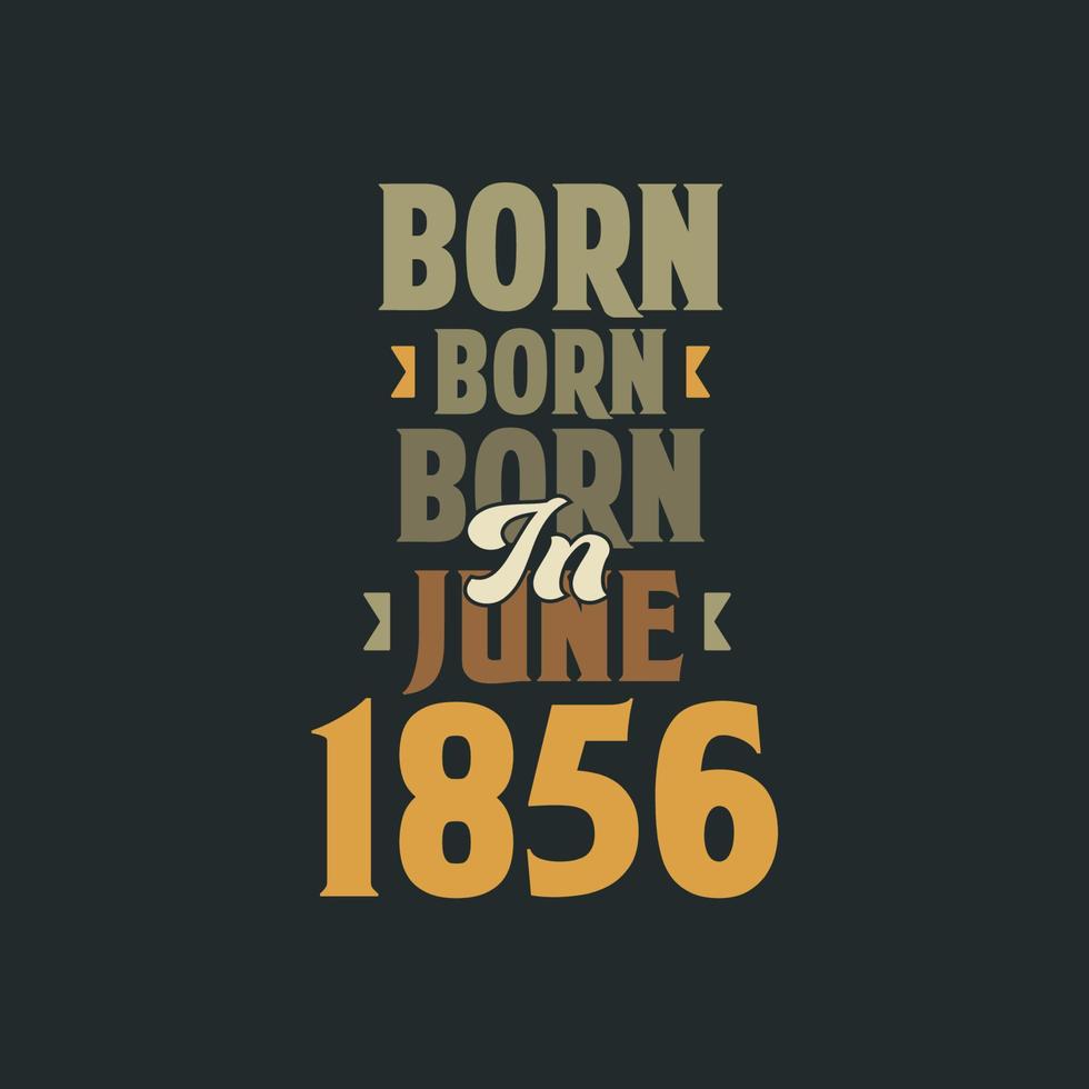 né en juin 1856 conception de citation d'anniversaire pour ceux nés en juin 1856 vecteur