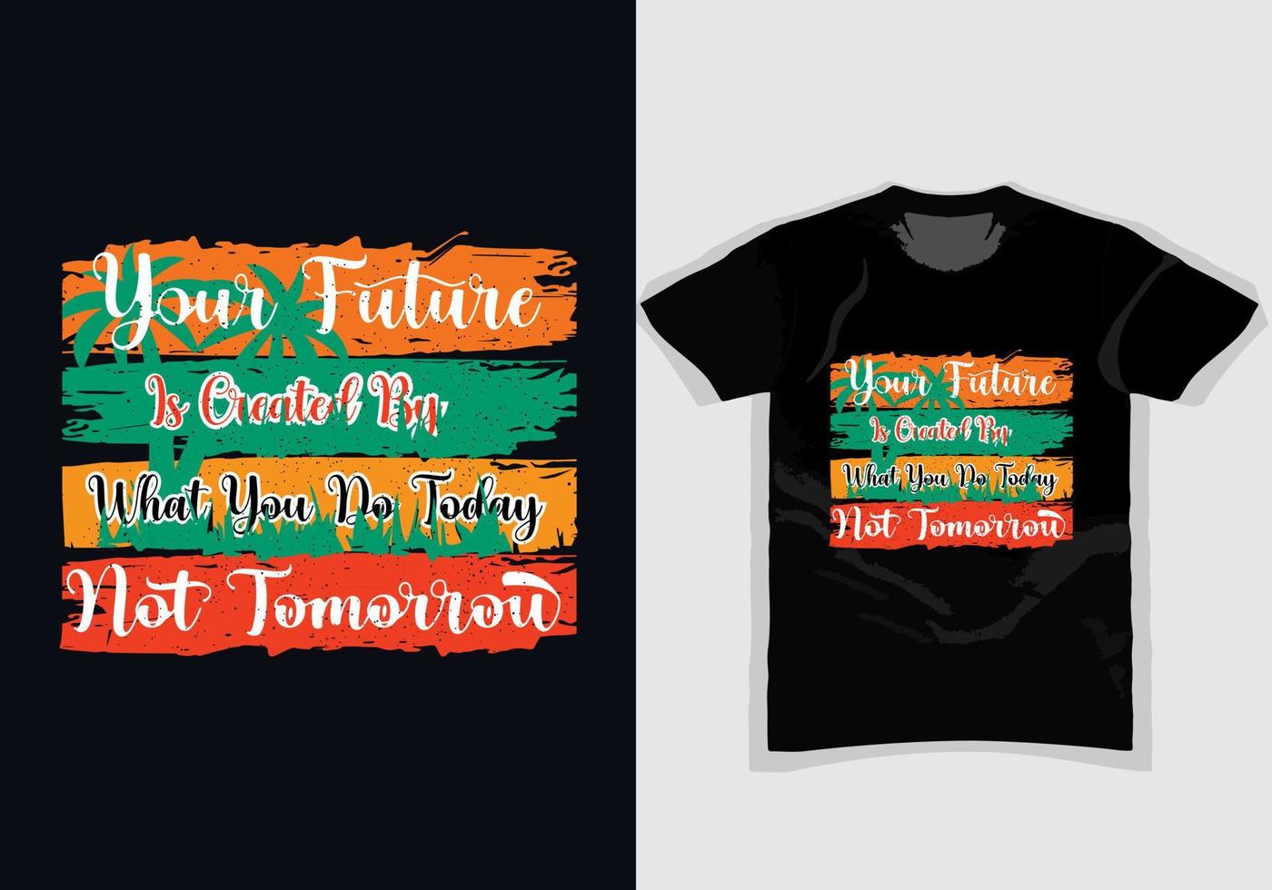 votre avenir est créé par ce que vous faites aujourd'hui et non demain, création de t-shirts typographiques motivants pour l'impression de vêtements de mode, abstrait coloré avec le style grunge, affiche, citation, bannière, vecteur