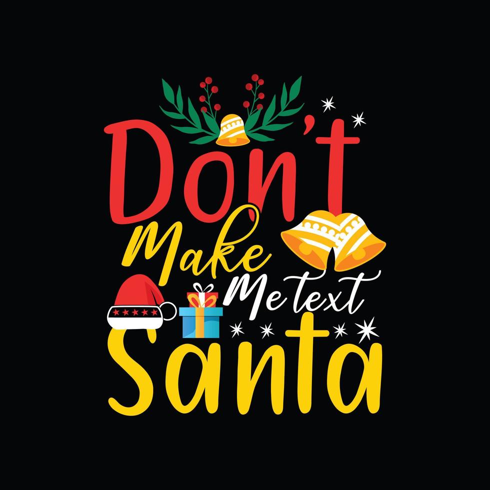 ne me faites pas de texte modèle de t-shirt vectoriel santa. conception de t-shirt de noël. peut être utilisé pour imprimer des tasses, des autocollants, des cartes de vœux, des affiches, des sacs et des t-shirts.