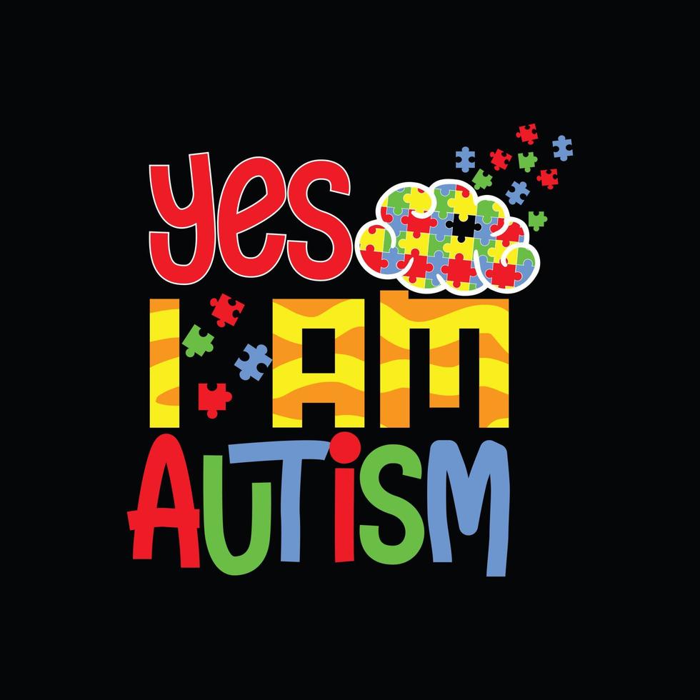 oui, je suis un t-shirt vectoriel autiste. conception de t-shirt d'autisme. peut être utilisé pour imprimer des tasses, des autocollants, des cartes de vœux, des affiches, des sacs et des t-shirts.