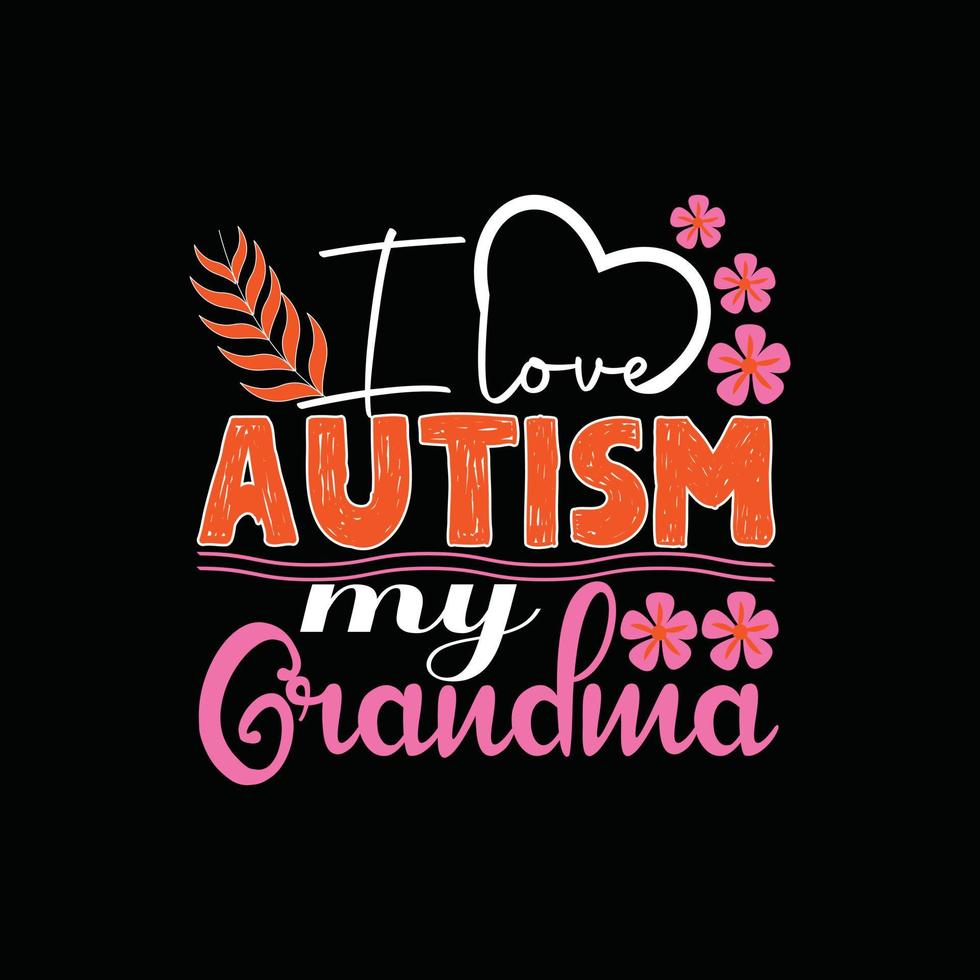 j'aime l'autisme ma conception de t-shirt de vecteur de grand-mère. conception de t-shirt d'autisme. peut être utilisé pour imprimer des tasses, des autocollants, des cartes de vœux, des affiches, des sacs et des t-shirts.