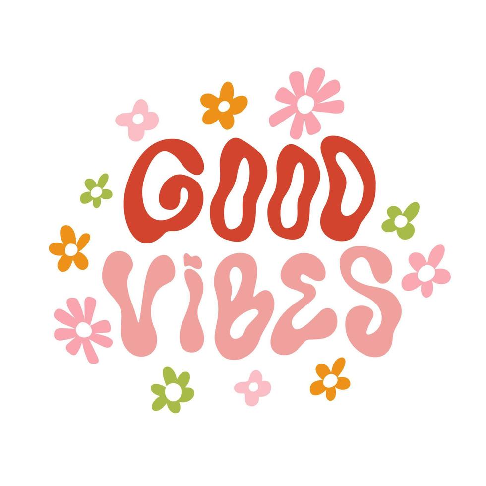 slogan positif de motivation hippie bonnes vibrations avec des fleurs groovy, lettrage de vague à la mode dessiné à la main vecteur