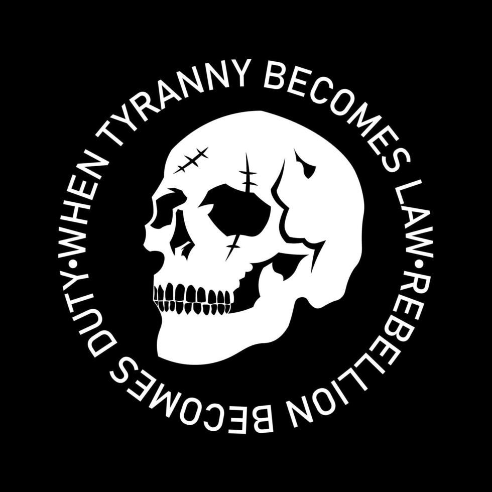 silhouette de crâne avec slogan quand la tyrannie devient loi la rébellion devient un devoir pour la conception de vêtements pour t-shirt, sweat à capuche, pull ou quoi que ce soit vecteur