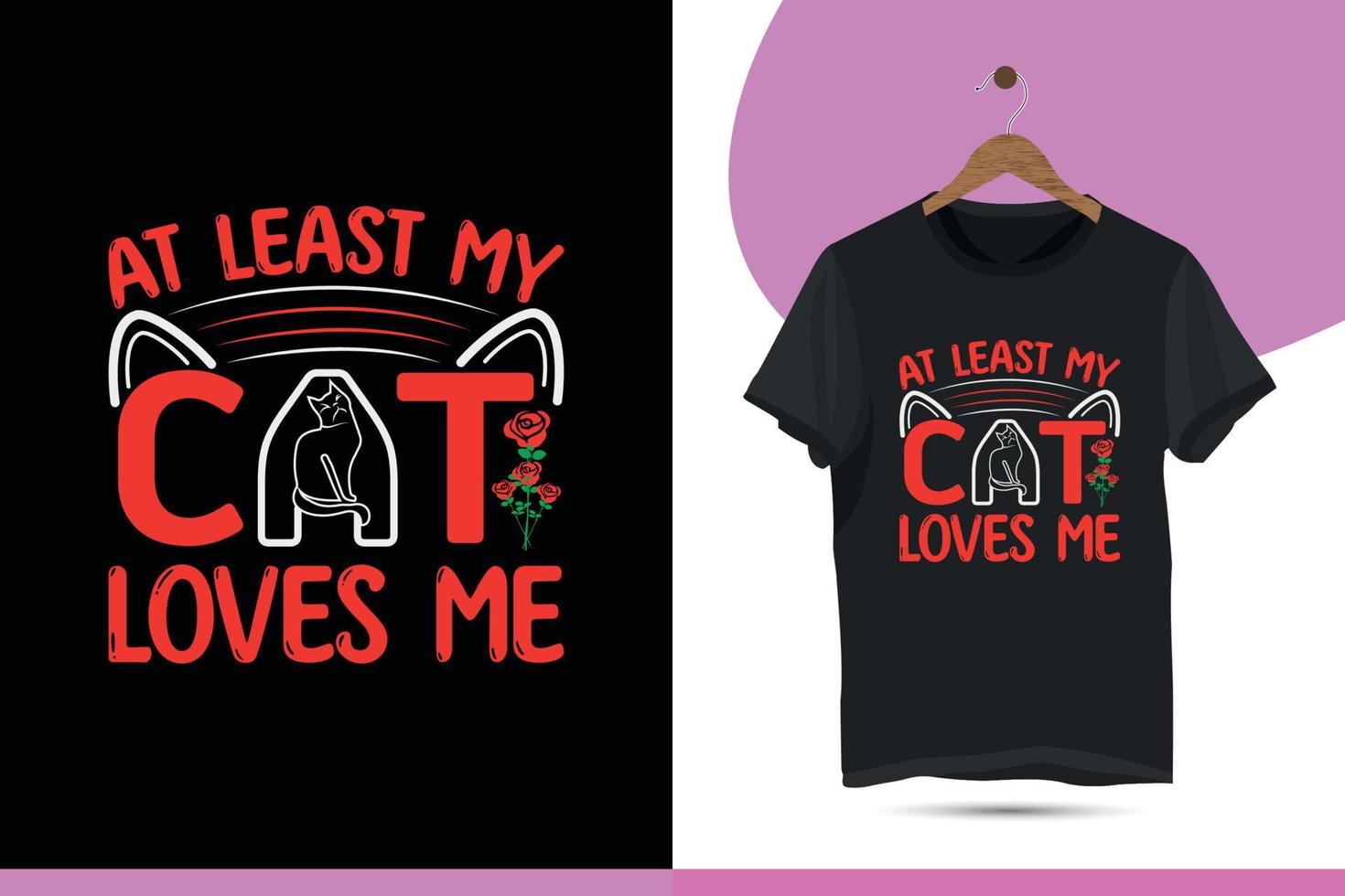 au moins mon chat m'aime. modèle de conception de t-shirt de typographie de chat de la saint-valentin. illustration vectorielle avec rose et chat. vecteur