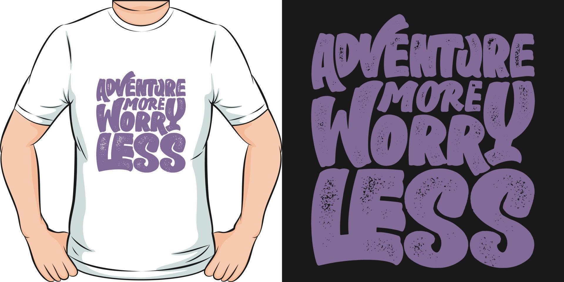 aventure plus inquiète moins conception de t-shirt de citation de typographie de voyage et d'aventure. vecteur