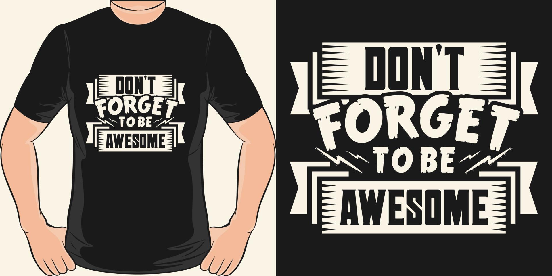 n'oubliez pas d'être une conception de t-shirt de citation de typographie de motivation géniale. vecteur