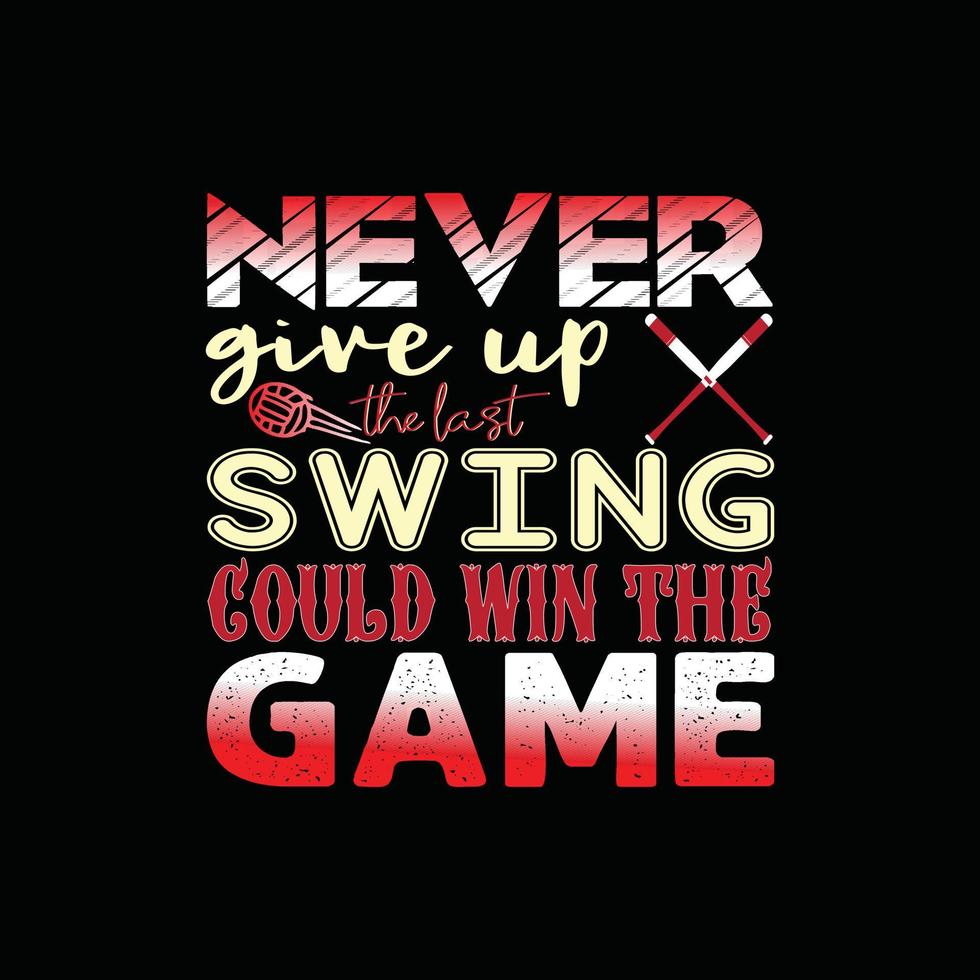 n'abandonnez jamais, le dernier swing pourrait gagner la conception de t-shirts vectoriels du jeu. conception de t-shirt de base-ball. peut être utilisé pour imprimer des tasses, des autocollants, des cartes de vœux, des affiches, des sacs et des t-shirts. vecteur