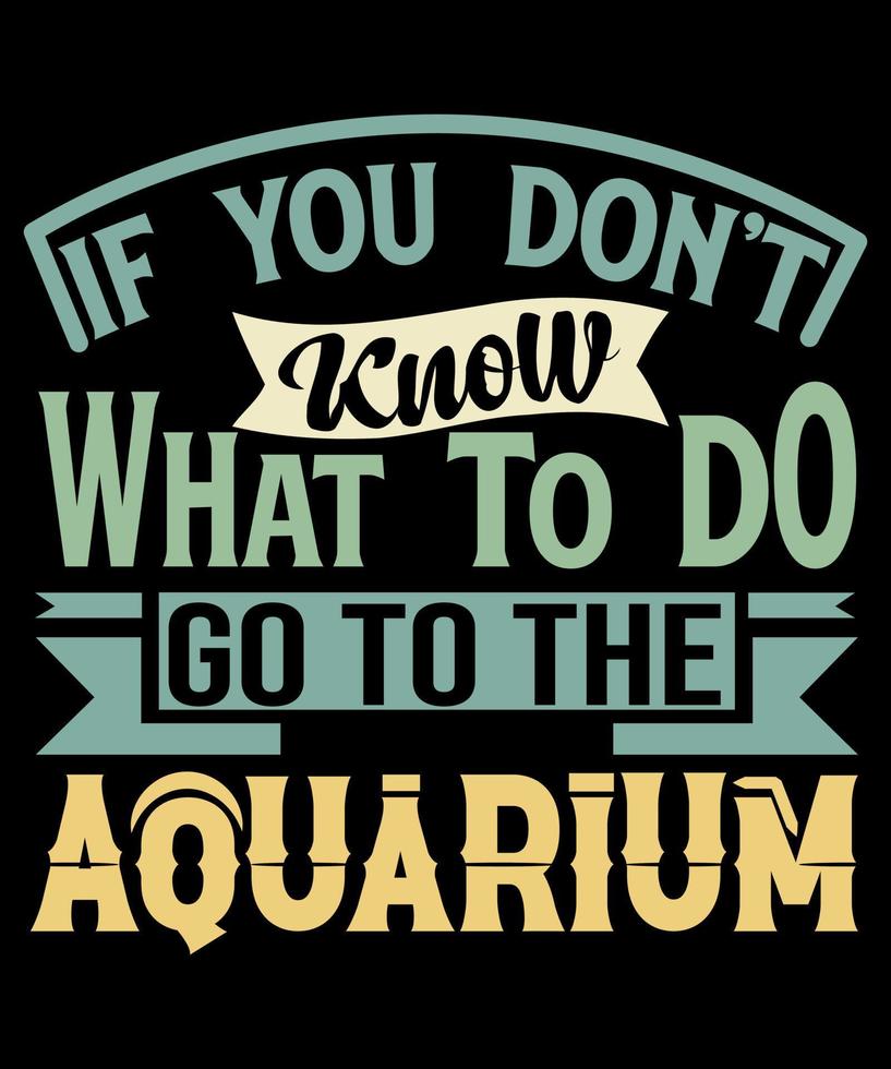 conception de t-shirt de typographie d'aquarium, vêtements de conception de t-shirt d'aquarium, tasse de conception d'impression, art mural, hoddies vecteur
