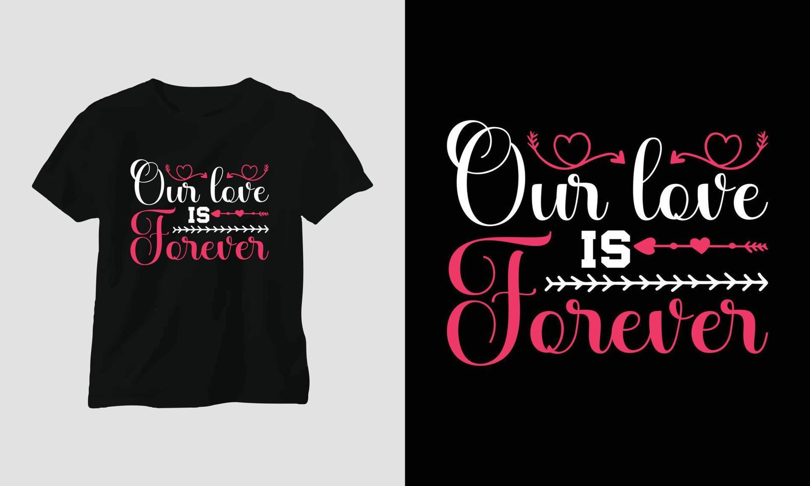 notre amour est pour toujours - conception de t-shirt de typographie de la Saint-Valentin avec coeur, flèche, baiser et citations de motivation vecteur