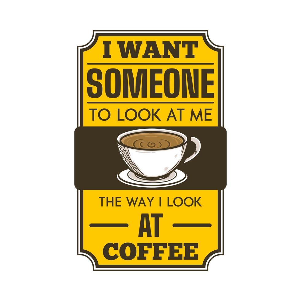 je veux que quelqu'un me regarde comme je regarde le café, la conception de citations de typographie de café. vecteur