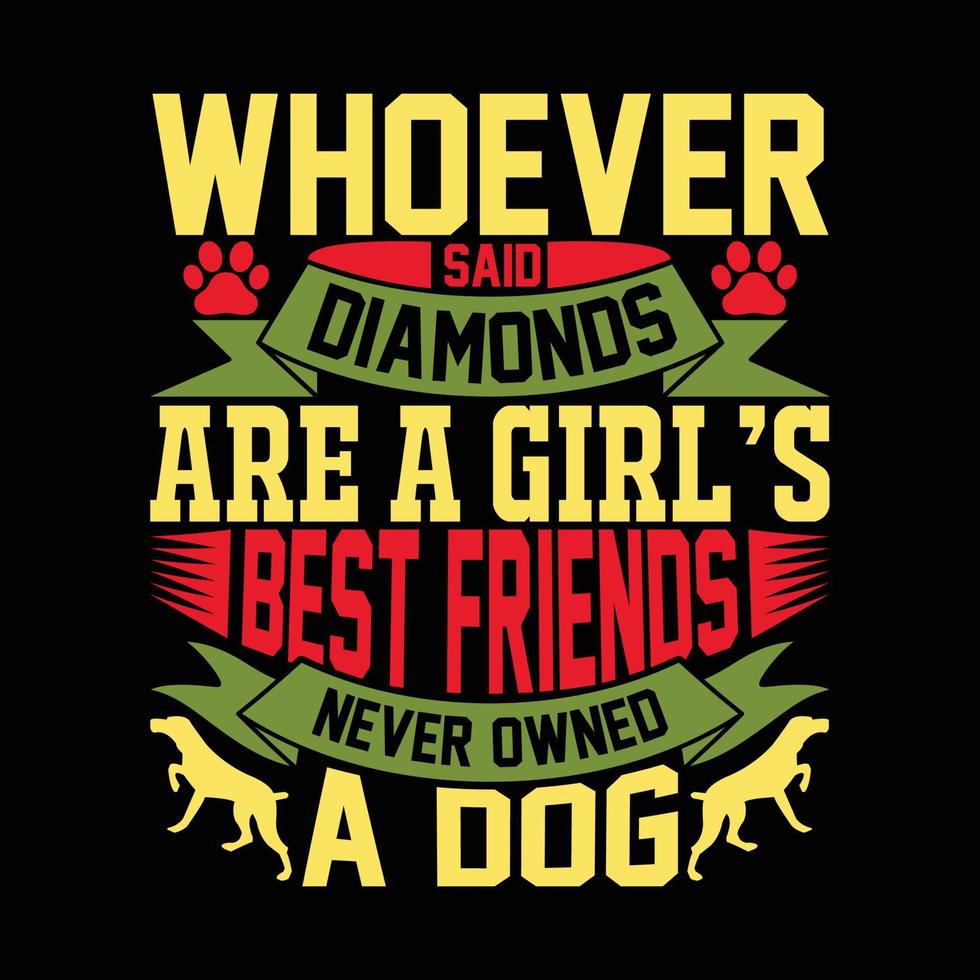celui qui a dit que les diamants sont les meilleures amies des filles n'ont jamais possédé de chien animaux faune typographie tee vecteur disant