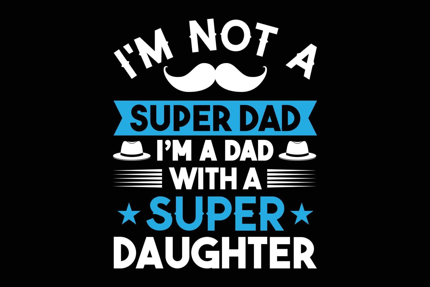 t-shirt je ne suis pas un super papa je suis un papa avec une super fille vecteur