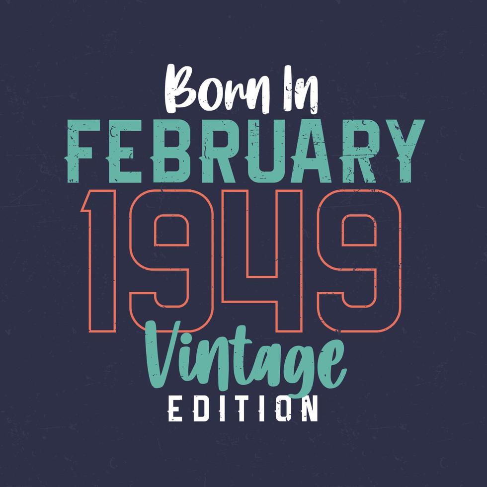 né en février 1949 édition vintage. t-shirt d'anniversaire vintage pour ceux nés en février 1949 vecteur