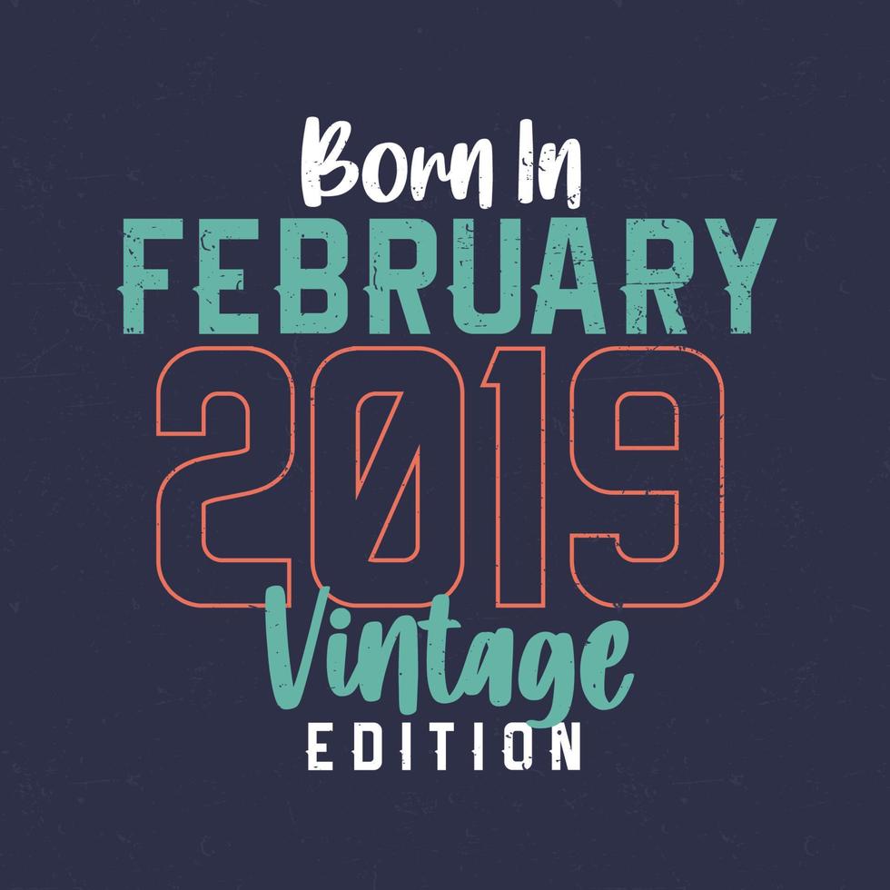 né en février 2019 édition vintage. t-shirt anniversaire vintage pour ceux nés en février 2019 vecteur
