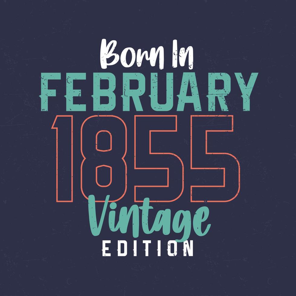 né en février 1855 édition vintage. t-shirt d'anniversaire vintage pour ceux nés en février 1855 vecteur