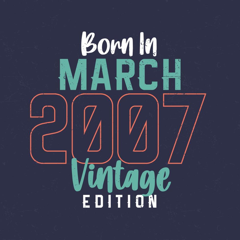 né en mars 2007 édition vintage. t-shirt anniversaire vintage pour ceux nés en mars 2007 vecteur