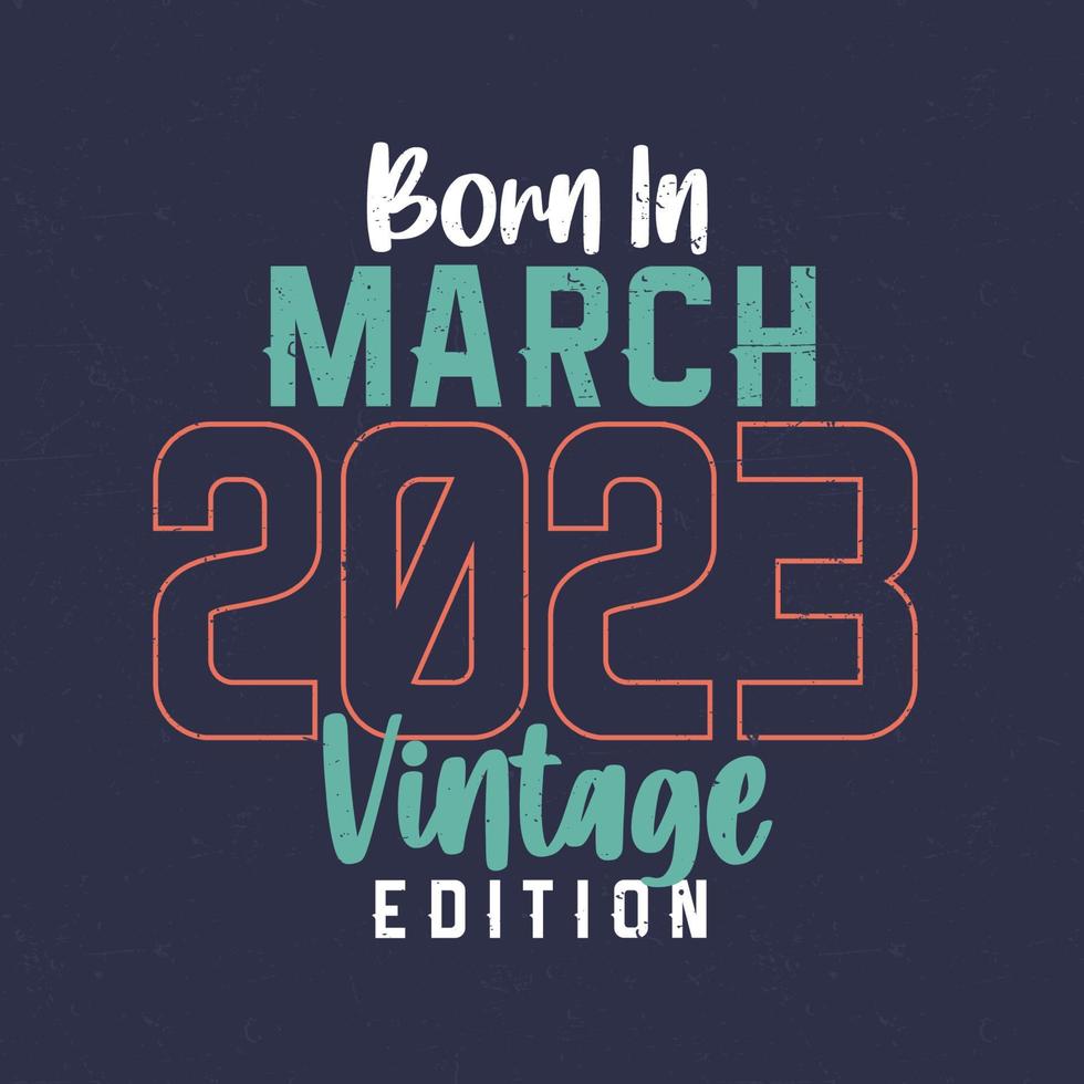 né en mars 2023 édition vintage. t-shirt anniversaire vintage pour ceux nés en mars 2023 vecteur