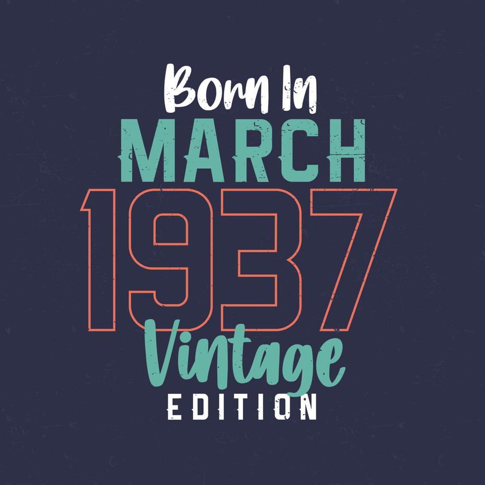 né en mars 1937 édition vintage. t-shirt d'anniversaire vintage pour ceux nés en mars 1937 vecteur