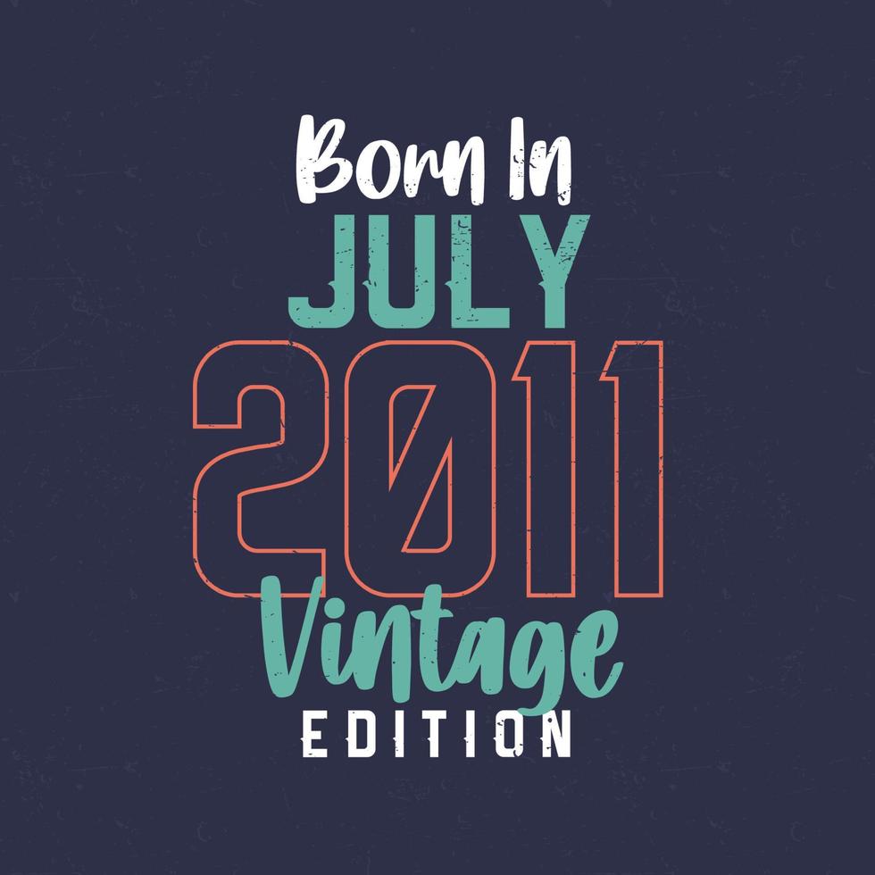 né en juillet 2011 édition vintage. t-shirt anniversaire vintage pour ceux nés en juillet 2011 vecteur