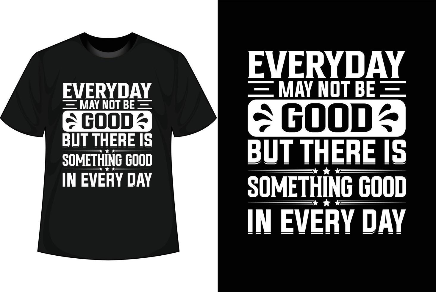 tous les jours ne sont peut-être pas bons, mais il y a quelque chose de bon dans la conception de t-shirts de motivation de tous les jours vecteur