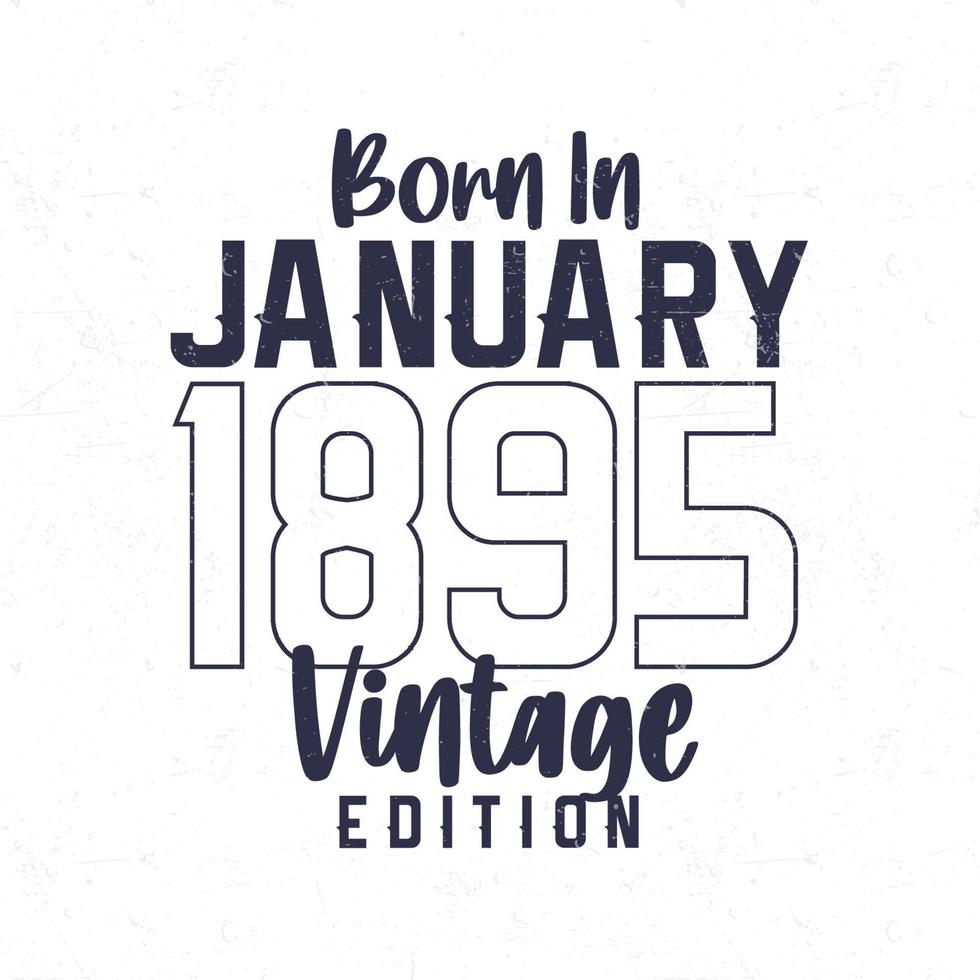 né en janvier 1895. t-shirt d'anniversaire vintage pour les personnes nées en 1895 vecteur