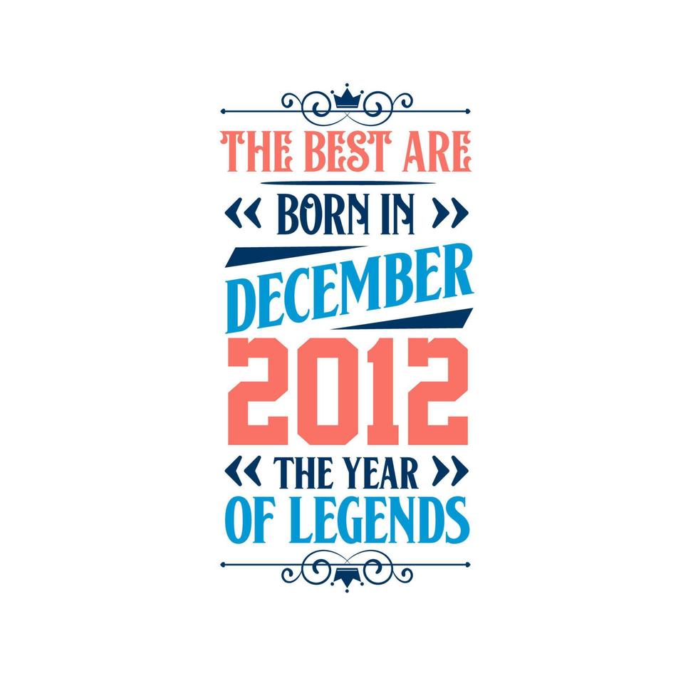 les meilleurs sont nés en décembre 2012. né en décembre 2012 l'anniversaire de la légende vecteur
