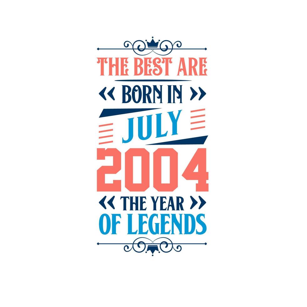 les meilleurs sont nés en juillet 2004. né en juillet 2004 la légende anniversaire vecteur