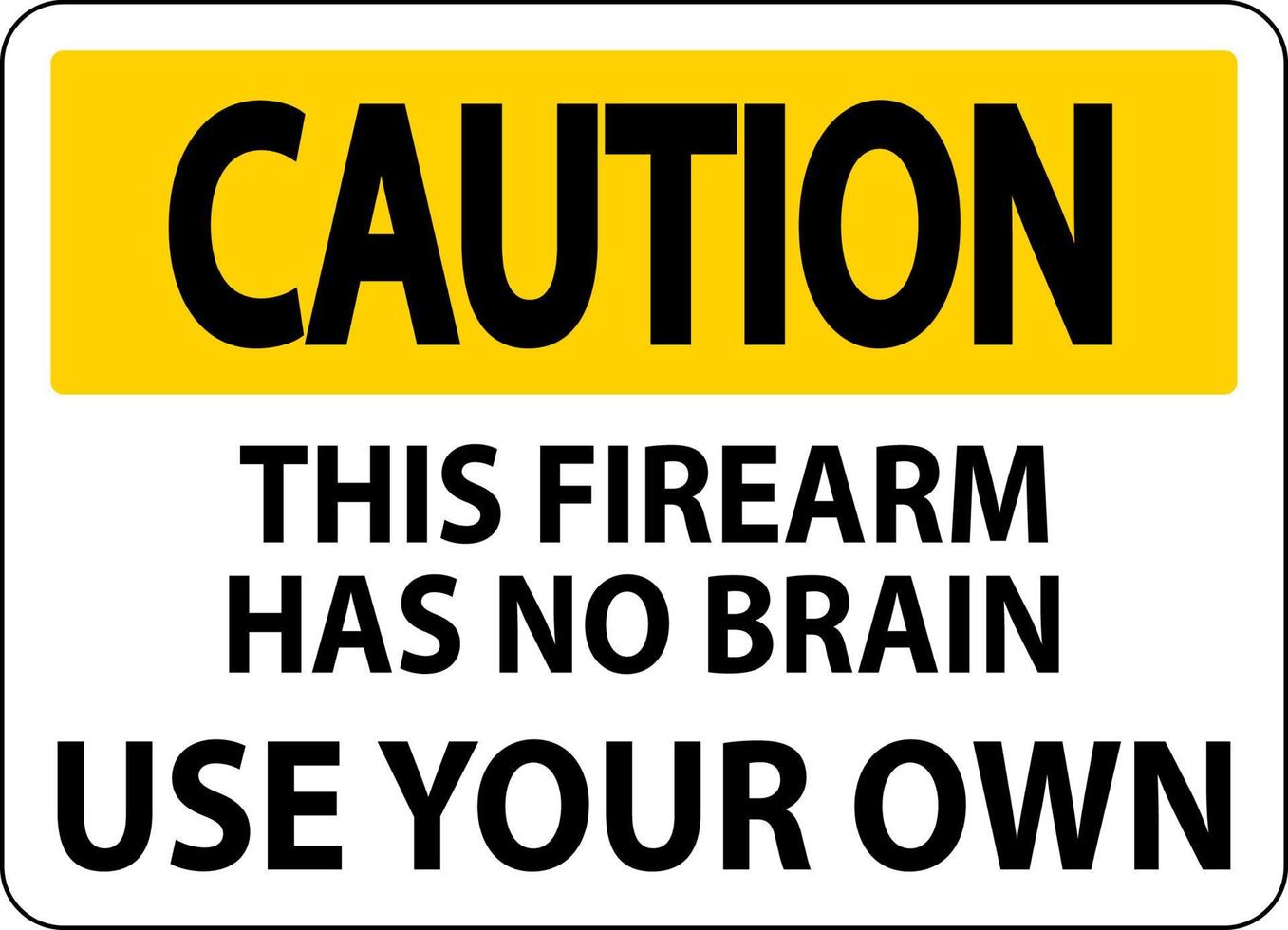 attention propriétaire d'arme à feu signe cette arme à feu n'a pas de cerveau, utilisez le vôtre vecteur